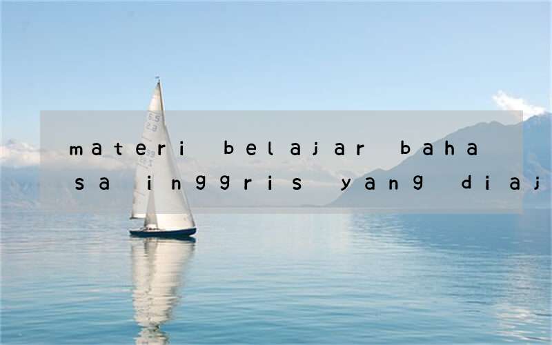 materi belajar bahasa inggris yang diajarkan didalam web